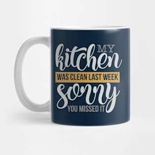 My Kichen was Clean Last Week Sorry you Missed It Mug